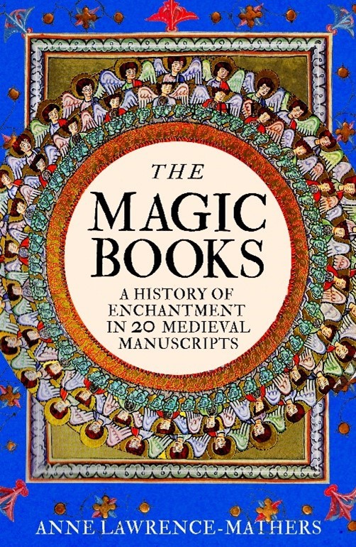 image of bookcover of 'the Magic Books, a History of Enchantment in 20 Medieval manuscripts'. the title is set in a lavishly decorated double circle of angle headshots as drawn in medieval manuscript, against a clear blue background.
